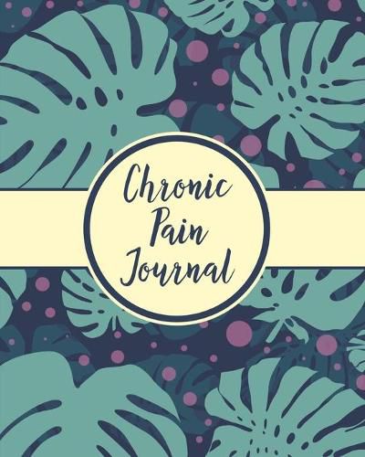 Cover image for Chronic Pain Journal: Daily Tracker for Pain Management, Log Chronic Pain Symptoms, Record Doctor and Medical Treatment