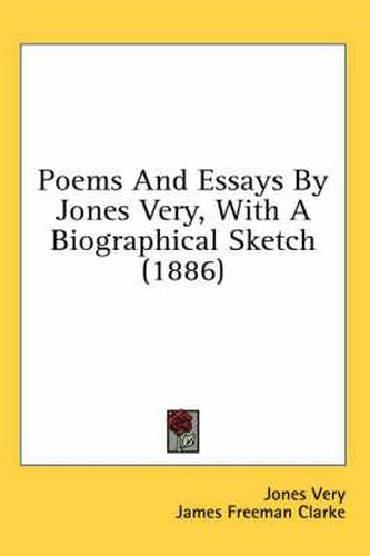 Poems and Essays by Jones Very, with a Biographical Sketch (1886)