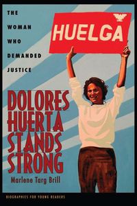 Cover image for Dolores Huerta Stands Strong: The Woman Who Demanded Justice