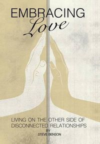 Cover image for Embracing Love: Living on the Other Side of Disconnected Relationships