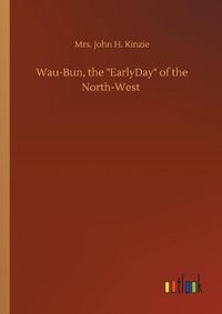 Cover image for Wau-Bun, the EarlyDay of the North-West