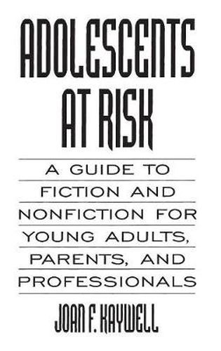 Cover image for Adolescents At Risk: A Guide to Fiction and Nonfiction for Young Adults, Parents, and Professionals