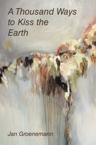 Cover image for A Thousand Ways to Kiss the Earth