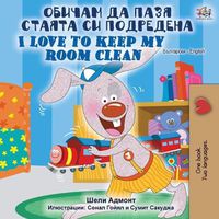 Cover image for I Love to Keep My Room Clean (Bulgarian English Bilingual Book)