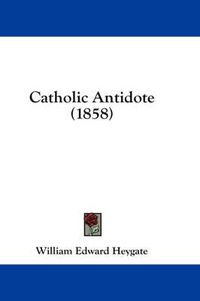 Cover image for Catholic Antidote (1858)