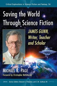 Cover image for Saving the World Through Science Fiction: James Gunn, Writer, Teacher and Scholar
