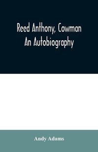 Cover image for Reed Anthony, Cowman: An Autobiography