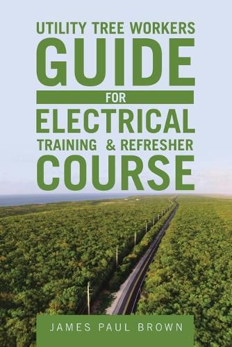 Cover image for Utility Tree Workers Guide for Electrical Training & Refresher Course