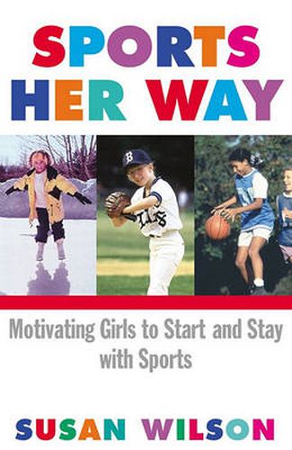 Cover image for Sports Her Way: Motivating Girls to Start and Stay with Sports