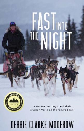 Cover image for Fast Into the Night: A Woman, Her Dogs, and Their Journey North on the Iditarod Trail
