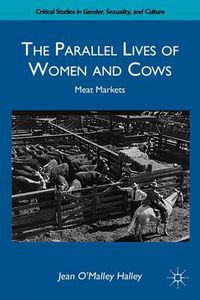 Cover image for The Parallel Lives of Women and Cows: Meat Markets