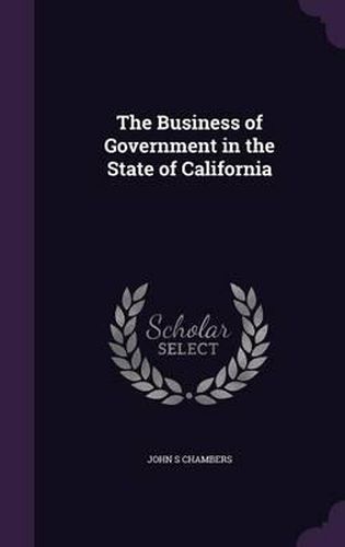 Cover image for The Business of Government in the State of California