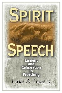 Cover image for Spirit Speech: Celebration and Lament in Preaching