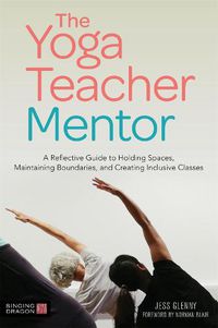 Cover image for The Yoga Teacher Mentor: A Reflective Guide to Holding Spaces, Maintaining Boundaries, and Creating Inclusive Classes