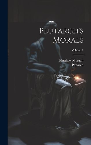 Plutarch's Morals; Volume 1