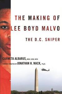 Cover image for The Making of Lee Boyd Malvo: The D.C. Sniper