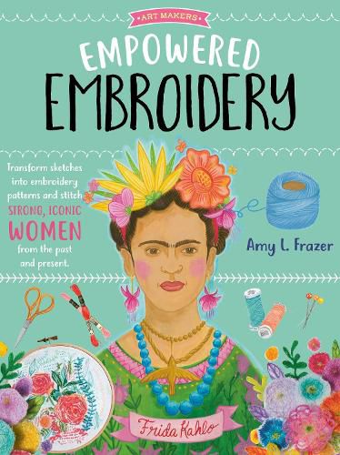 Cover image for Empowered Embroidery: Transform sketches into embroidery patterns and stitch strong, iconic women from the past and present