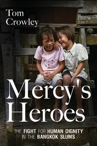 Cover image for Mercy's Heroes: The Fight for Human Dignity in the Bangkok Slums