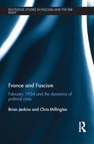 France and Fascism: February 1934 and the dynamics of political crisis