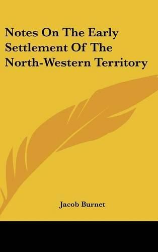 Notes On The Early Settlement Of The North-Western Territory