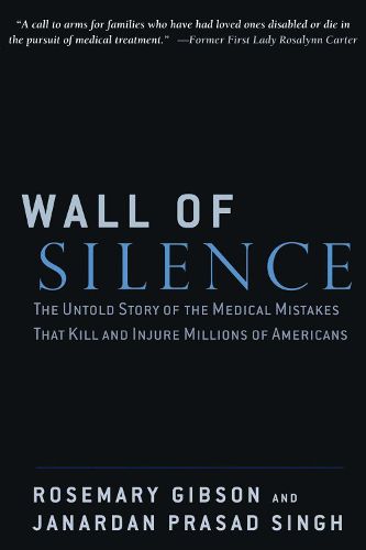 Cover image for Wall of Silence: The Untold Story of the Medical Mistakes That Kill and Injure Millions of Americans