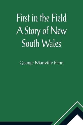 Cover image for First in the Field A Story of New South Wales