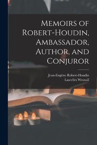 Cover image for Memoirs of Robert-Houdin, Ambassador, Author, and Conjuror