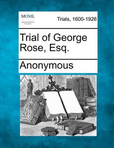 Cover image for Trial of George Rose, Esq.