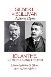 Cover image for W.S. Gilbert & Arthur Sullivan - Iolanthe: or The Peer and the Peri