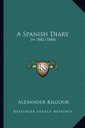 Cover image for A Spanish Diary: In 1882 (1884)