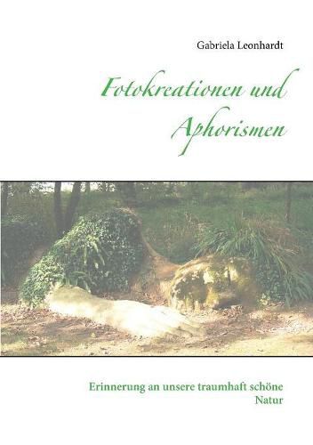 Cover image for Fotokreationen und Aphorismen: Erinnerung an unsere traumhaft schoene Natur