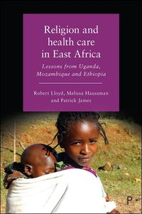 Cover image for Religion and Health Care in East Africa: Lessons from Uganda, Mozambique and Ethiopia