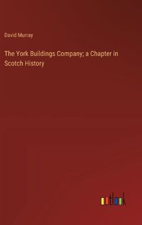 Cover image for The York Buildings Company; a Chapter in Scotch History