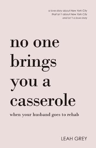 Cover image for No One Brings You a Casserole When Your Husband Goes to Rehab