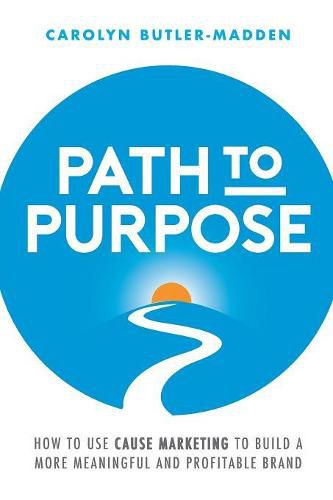 Cover image for Path to Purpose: How to use cause marketing to build a more meaningful and profitable brand