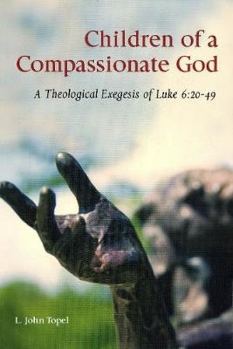 Cover image for Children of a Compassionate God: A Theological Exegesis of Luke 6