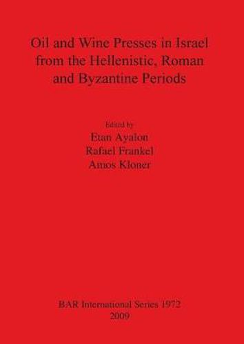 Cover image for Oil and Wine Presses in Israel from the Hellenistic Roman and Byzantine Periods