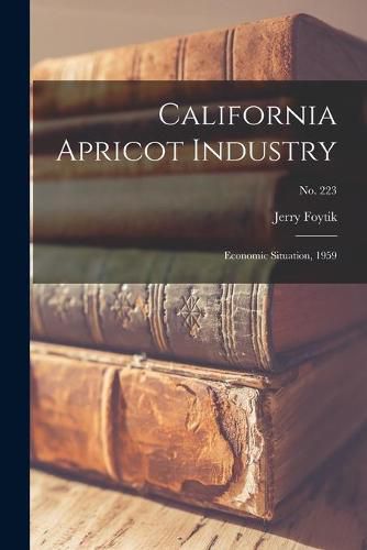 Cover image for California Apricot Industry: Economic Situation, 1959; No. 223