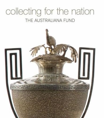 Cover image for Collecting for the Nation: The Australiana Fund