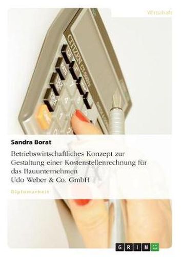 Cover image for Betriebswirtschaftliches Konzept zur Gestaltung einer Kostenstellenrechnung fur das Bauunternehmen Udo Weber & Co. GmbH