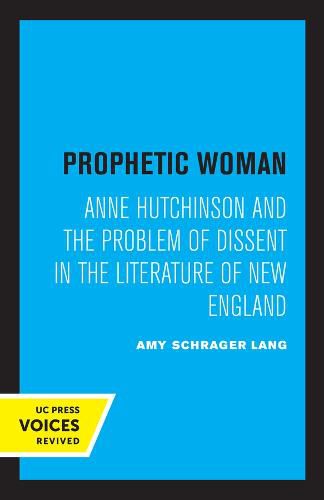 Prophetic Woman: Anne Hutchinson and the Problem of Dissent in the Literature of New England