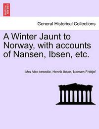 Cover image for A Winter Jaunt to Norway, with Accounts of Nansen, Ibsen, Etc.