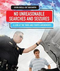 Cover image for No Unreasonable Searches and Seizures: A Look at the Third and Fourth Amendments