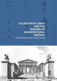 Cover image for Julien-David Leroy and the Making of Architectural History