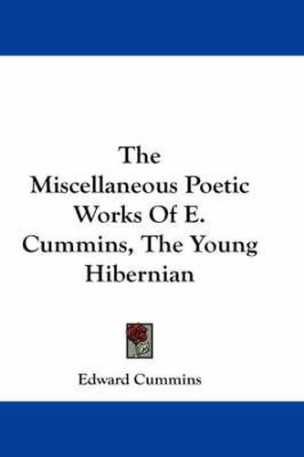 The Miscellaneous Poetic Works of E. Cummins, the Young Hibernian