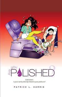 Cover image for Are You Polished?: Look down. Is your sanity directly linked to your pedicure?