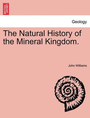 Cover image for The Natural History of the Mineral Kingdom.