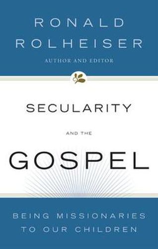 Cover image for Secularity and the Gospel: Being Missionaries to Our Children