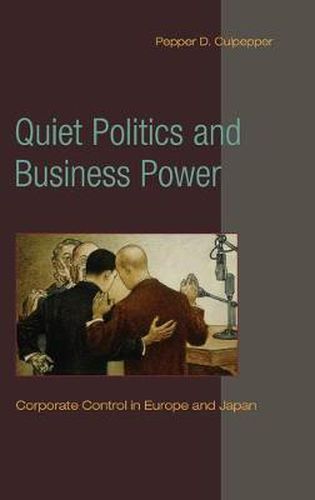 Cover image for Quiet Politics and Business Power: Corporate Control in Europe and Japan