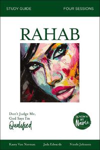 Cover image for Rahab Bible Study Guide: Don't Judge Me; God Says I'm Qualified